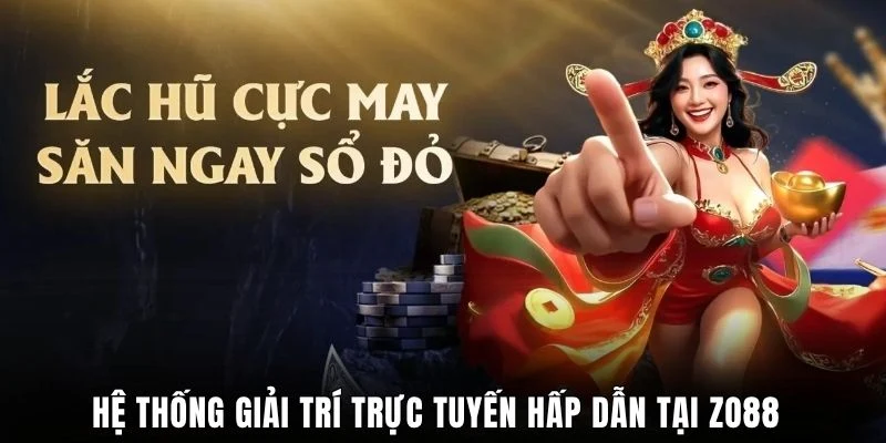 Hệ thống giải trí trực tuyến hấp dẫn tại ZO88 
