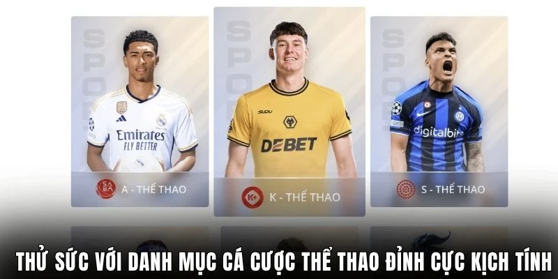 Thử sức với danh mục cá cược thể thao đỉnh cực kịch tính