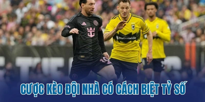 Cược kèo đội nhà có cách biệt tỷ số