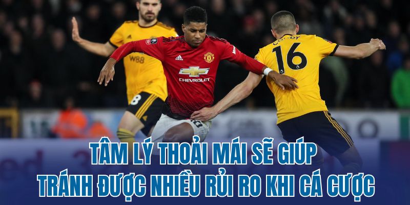 Tâm lý thoải mái sẽ giúp tránh được nhiều rủi ro khi cá cược