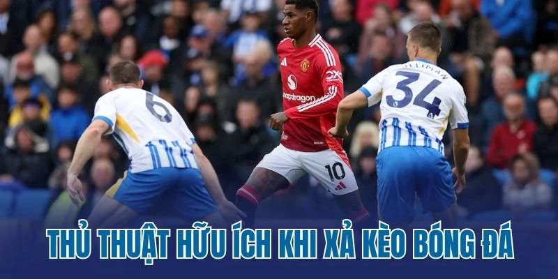 Thủ thuật hữu ích khi xả kèo bóng đá