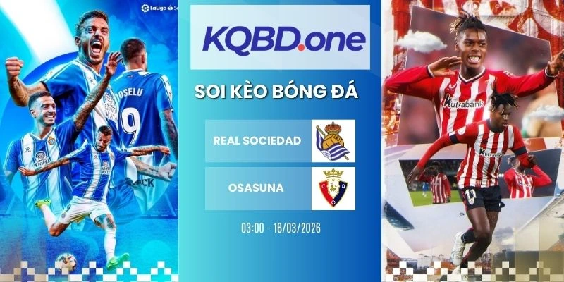 Nhận định soi kèo Real Sociedad vs Osasuna - La Liga, 16/03/2026