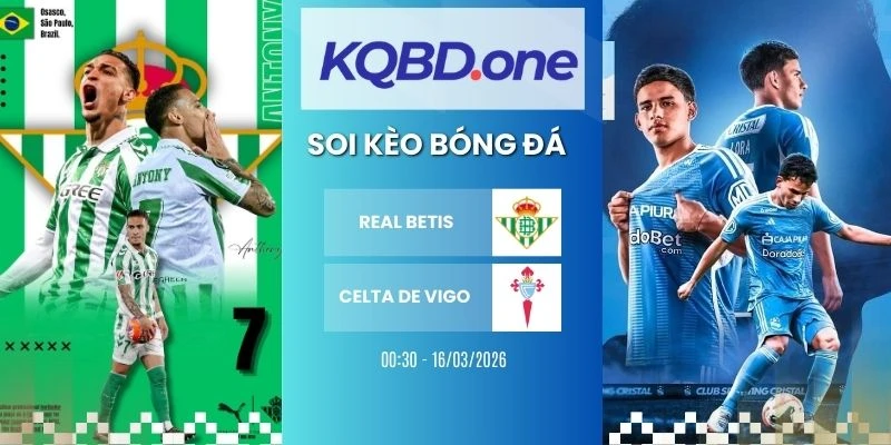Soi kèo nhà cái Real Betis vs Celta de Vigo - La Liga, 16/03/2026
