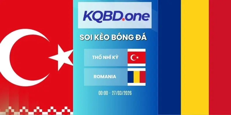 Soi kèo Thổ Nhĩ Kỳ vs Romania - Vòng loại WC, 27/03/2026